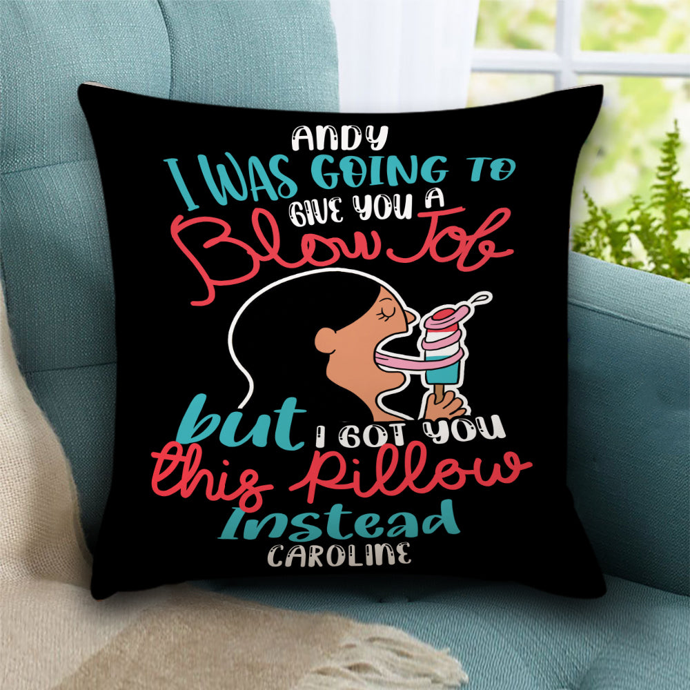 I Was Going To Give A Blow Job But I Got You This Pillow, Personalized Pillow, Gift For Couple