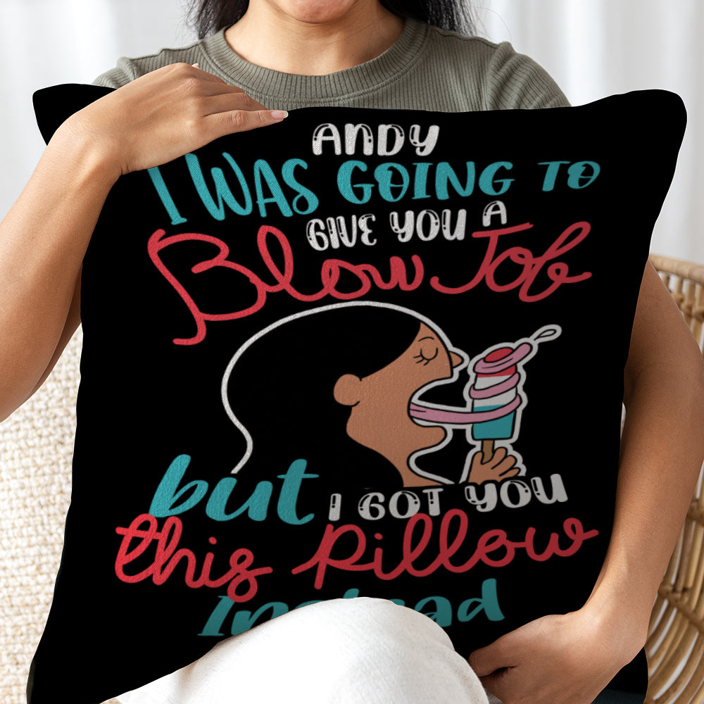 I Was Going To Give A Blow Job But I Got You This Pillow, Personalized Pillow, Gift For Couple