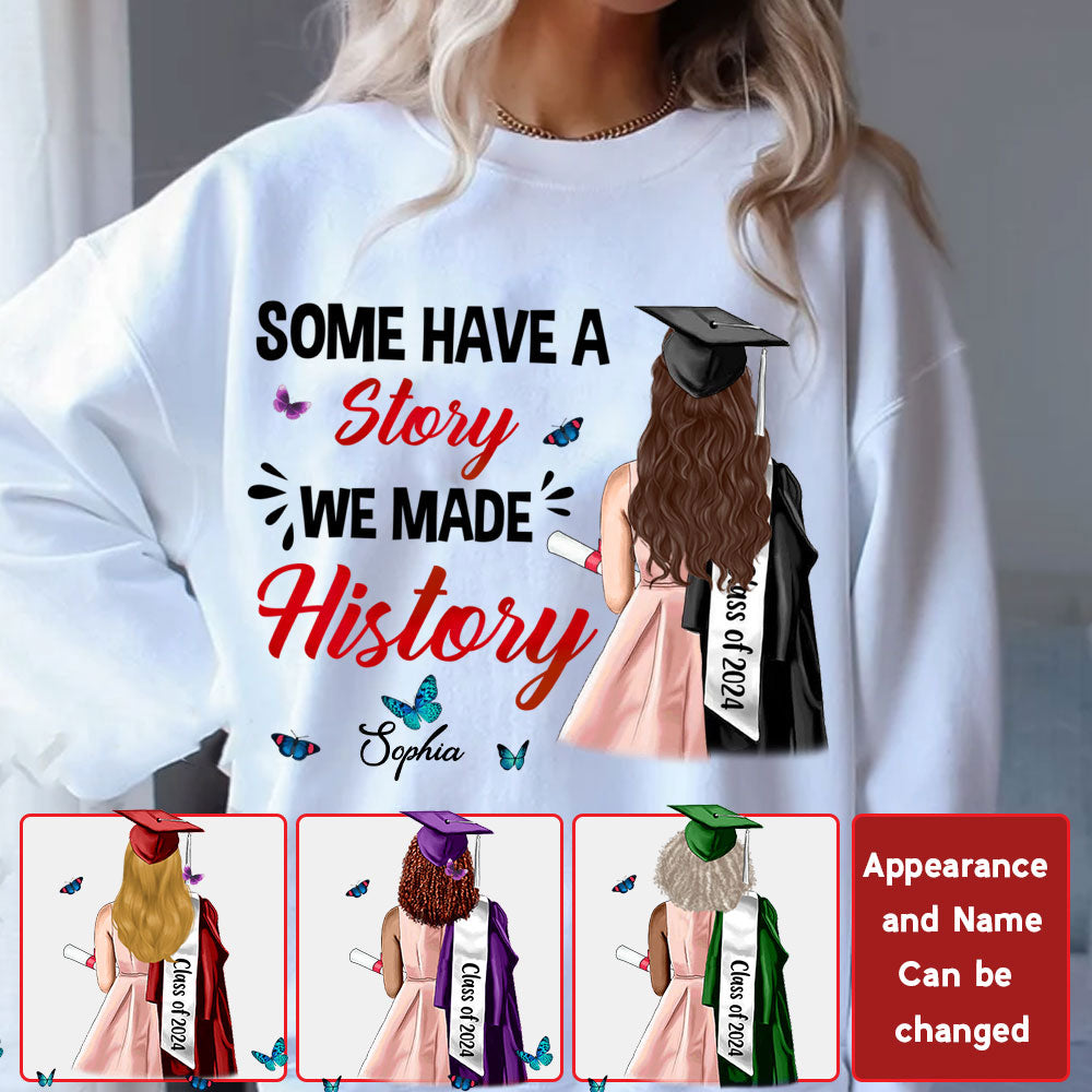 Some Have A Story, Custom Appearance And Texts, Graduation Gift - Personalized Sweatshirt