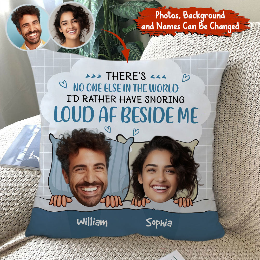 There's No One Else In The World I'd Rather Have Snoring - Personalized Couple Pillow, Lovers Gift, Gift For Family