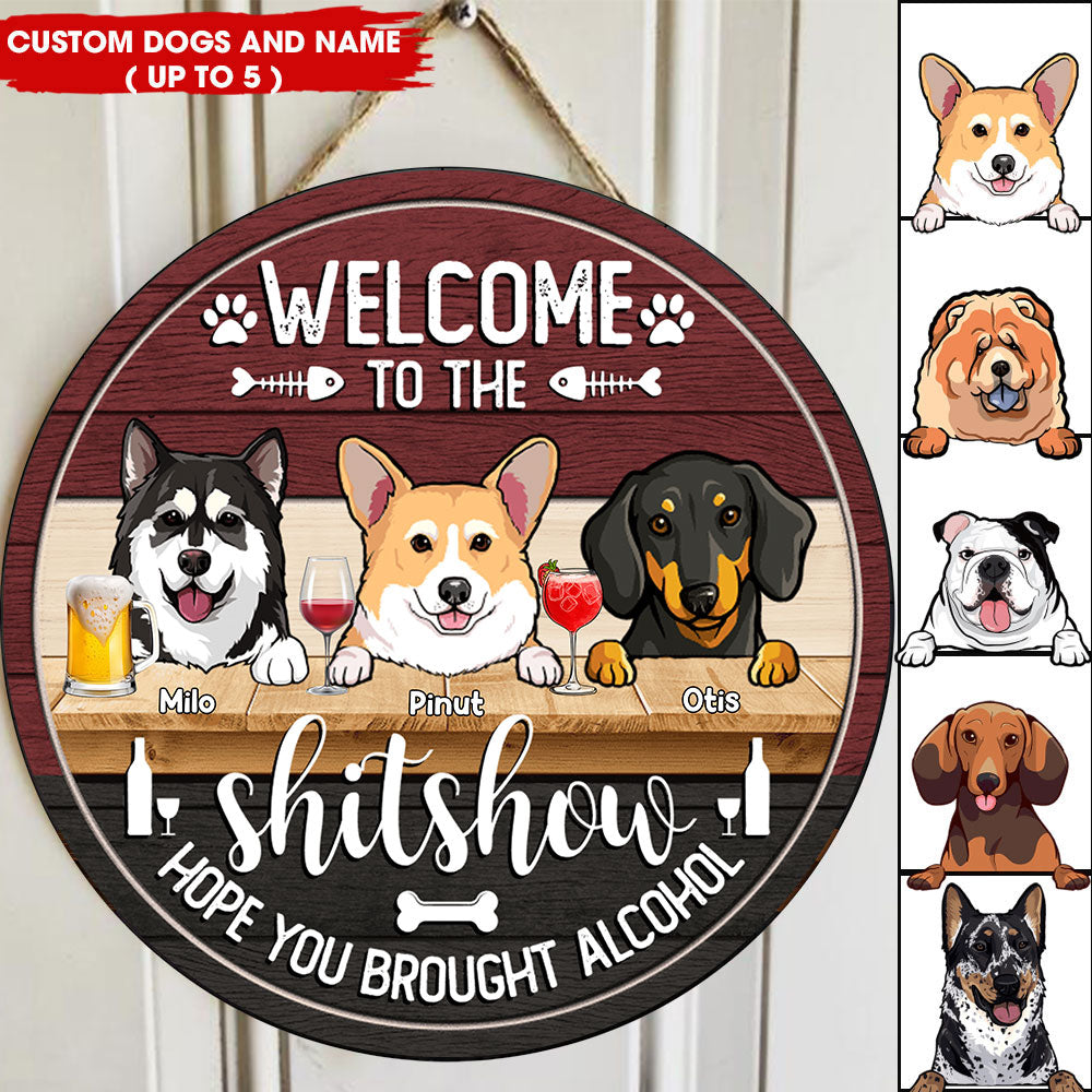 Welcome To The Shitshow Hope You Brought Alcohol - Custom Dog And Name - Personalized Wooden Door Sign - Pet Lover Gift