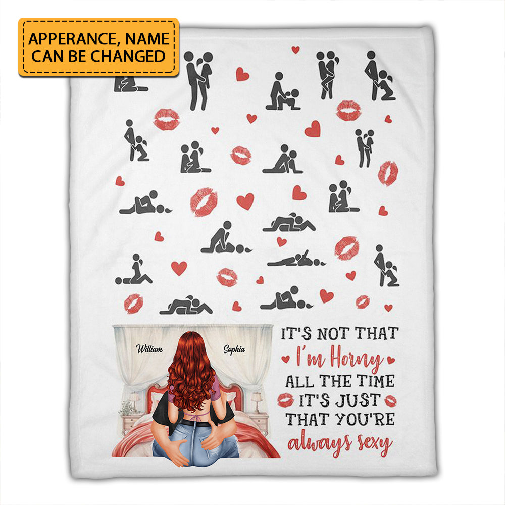 It's Not That I'm Horny All The Time, It's Just That Your're Always Sexy - Custom Appearances And Names - Personalized Fleece Blanket, Gift For Family, Couple Gift