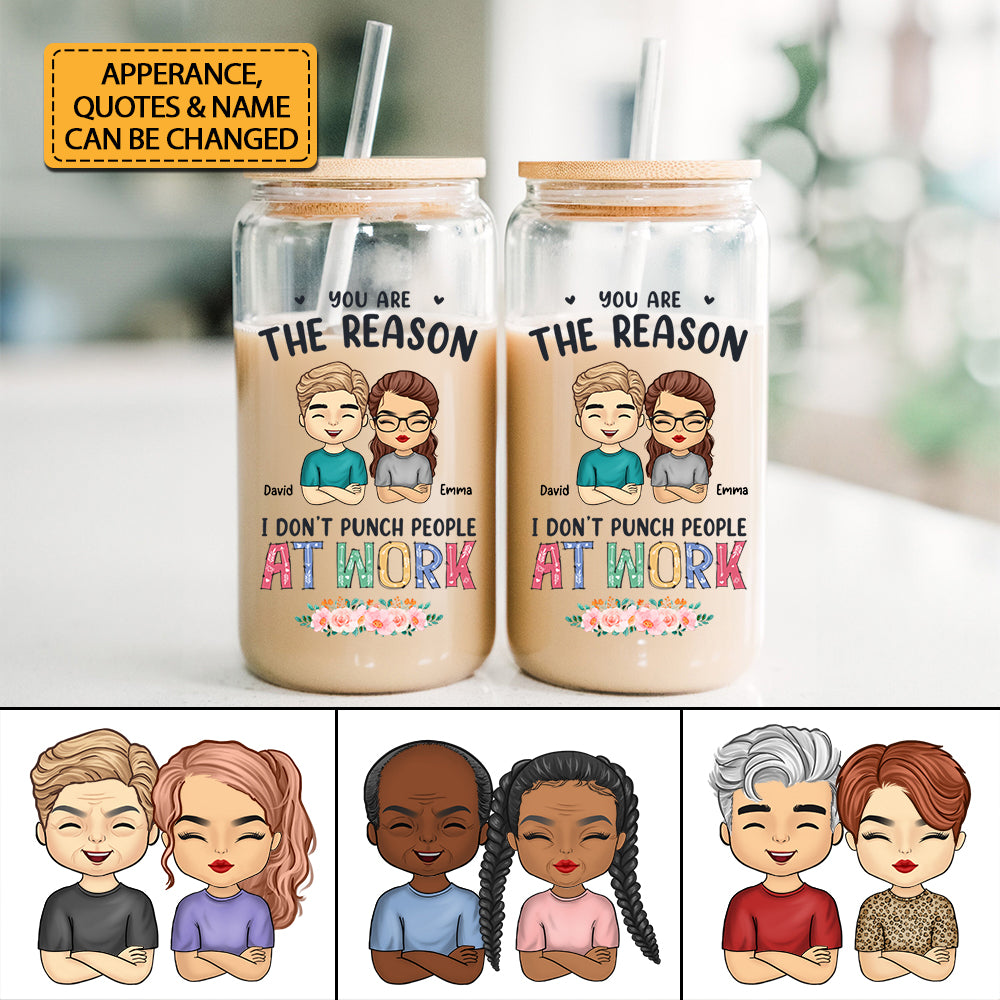You Are The Reason I Don't Punch People At Work  - Custom Appearances And Names - Personalized Glass Bottle, Frosted Bottle, Gift For Couple