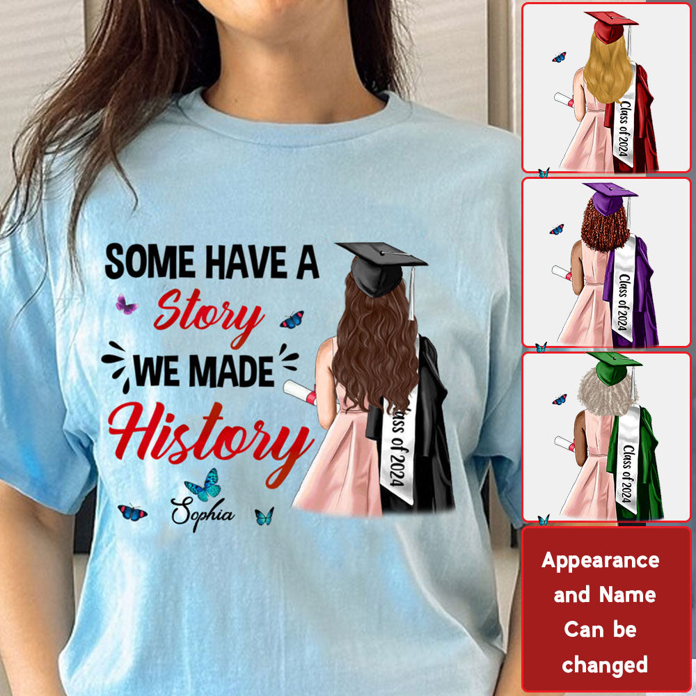 Some Have A Story, Custom Appearance And Texts, Graduation Gift - Personalized T-Shirt