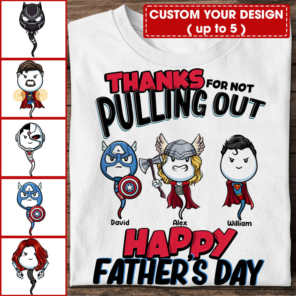 Thanks For Not Pulling Out, Happy Father's Day Gift - Custom Characters And Texts - Personalized T-Shirt - Family Gift