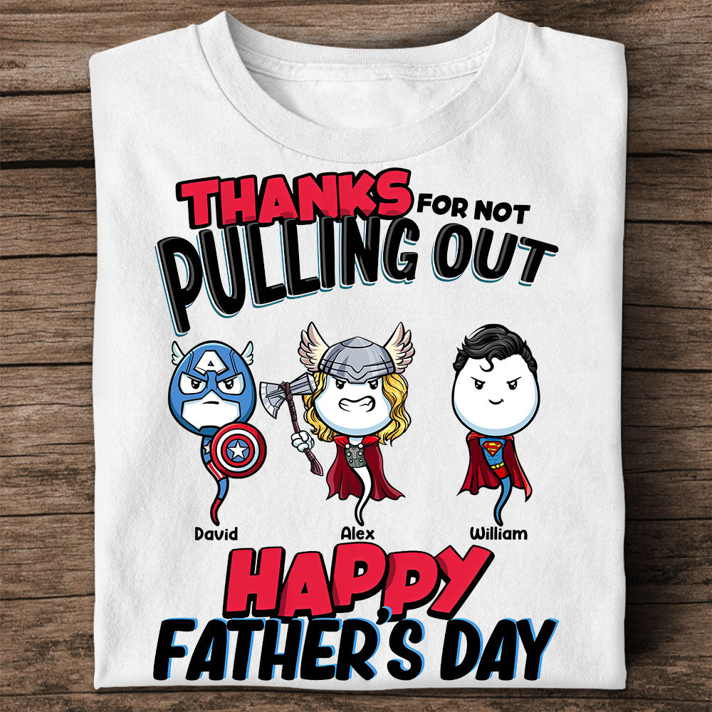 Thanks For Not Pulling Out, Happy Father's Day Gift - Custom Characters And Texts - Personalized T-Shirt - Family Gift
