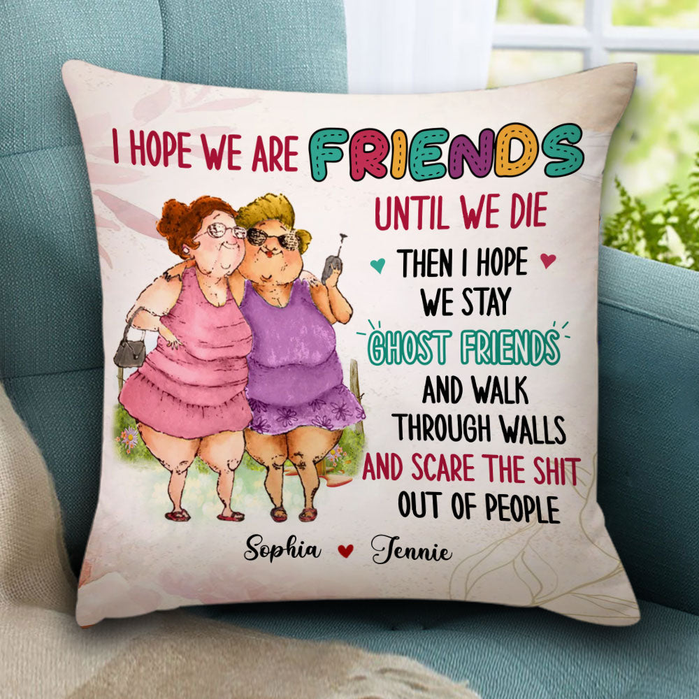 I Hope We Are Friends Until We Die Then I Hope We Stay Ghost Friends, Custom Appearances And Names - Personalized Pillow