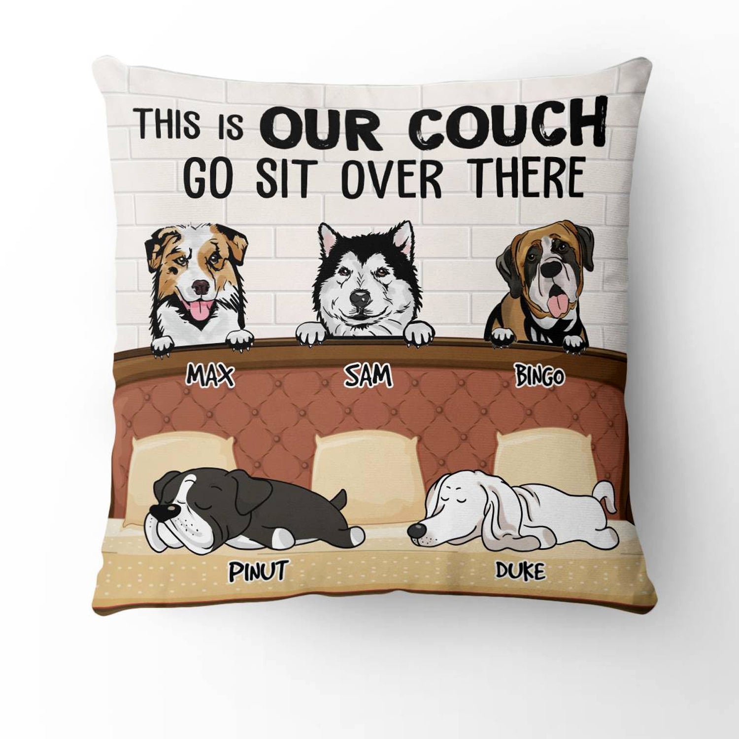 This Is Our Couch Go Sit Over There , Custom Dogs And Names - Personalized Pillow, Gift For Pet Lover