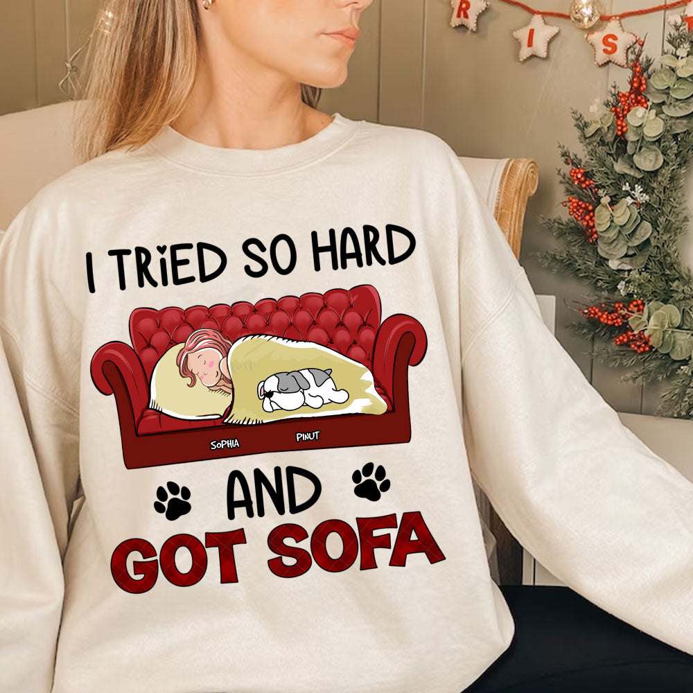 Personalized Sweatshirt - I Tried So Hard And Got Sofa - Custom Appearance, Dogs And Name