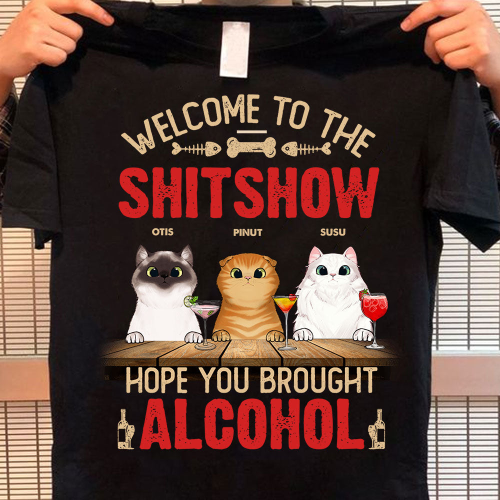 Welcome To The Shxtshow - Hope You Brought Alcohol - Personalized T-Shirt, Gift For Cat Lover