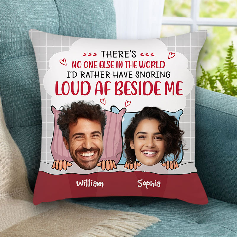 There's No One Else In The World I'd Rather Have Snoring - Personalized Couple Pillow, Lovers Gift, Gift For Family