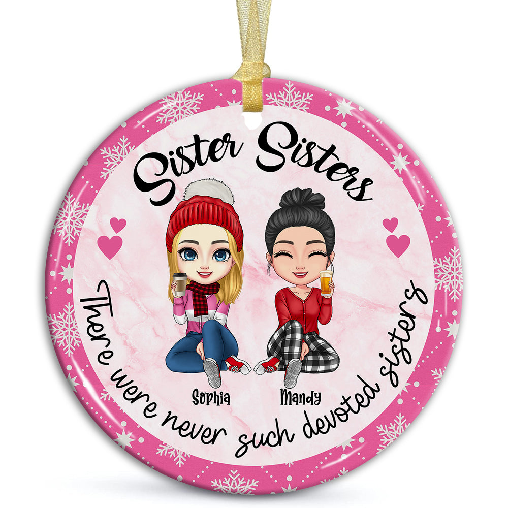 Sister Sisters There Were Never Such Devoted Sisters, Christmas Besties Forever, Custom Appearances And Names- Personalized Ceramic Ornament - Gift For Christmas, Gift For Friends, Family