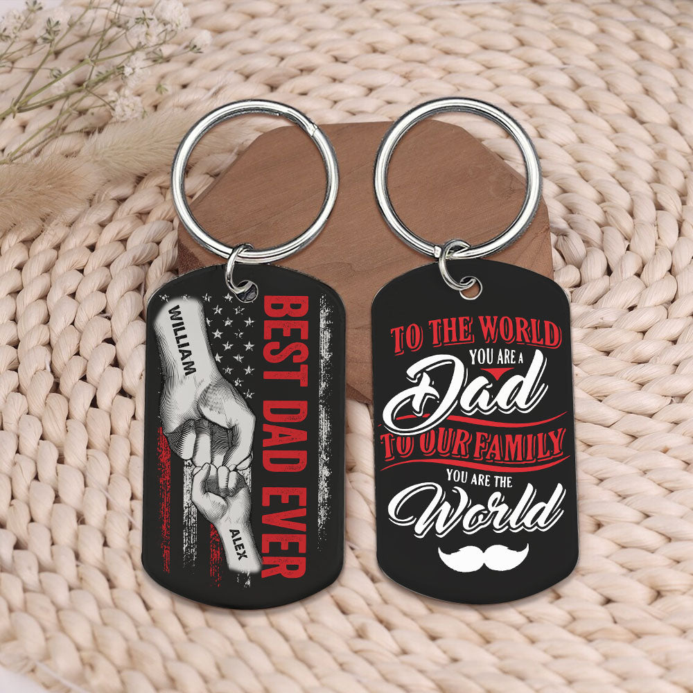 Best Dad Ever - To The World You Are A Dad - To Our Family You Are The World - Personalized Name Metal Keychain, Gift For Dad