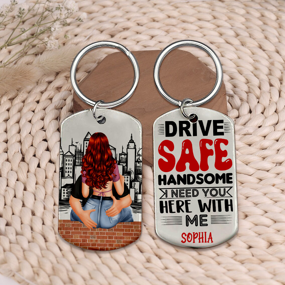 Drive Safe Handsome, I Need You Here With Me, Personalized Couple Metal Keychain