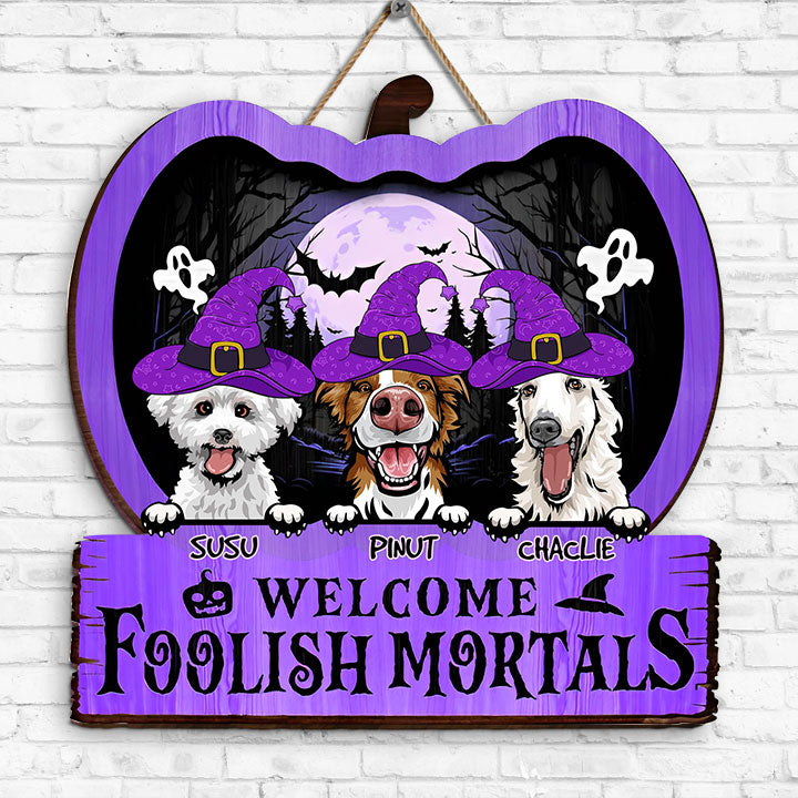 Welcome Foolish Mortals - Personalized Funny Wooden Door Sign - Halloween For Dogs - Halloween Gift