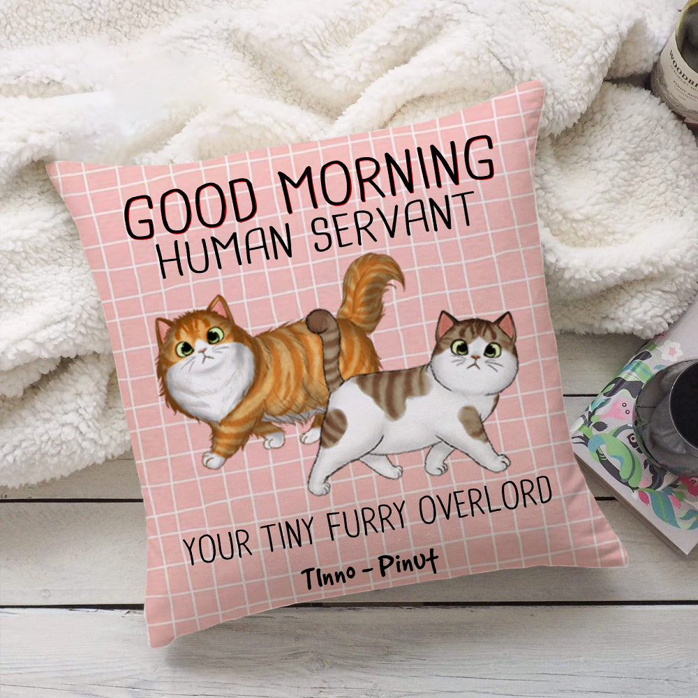 Good Morning Human Servant, You Tiny Furry Overload, Custom Pets And Names - Personalized Pillow, Gift For Cat Lover