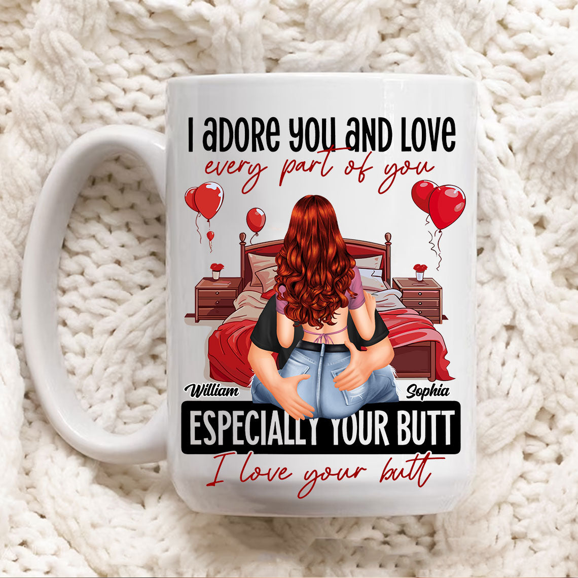 I Adore You And Love Every Part Of You Especially Your Butt I Love Your Butt - Custom Appearances And Names, Personalized White Mug