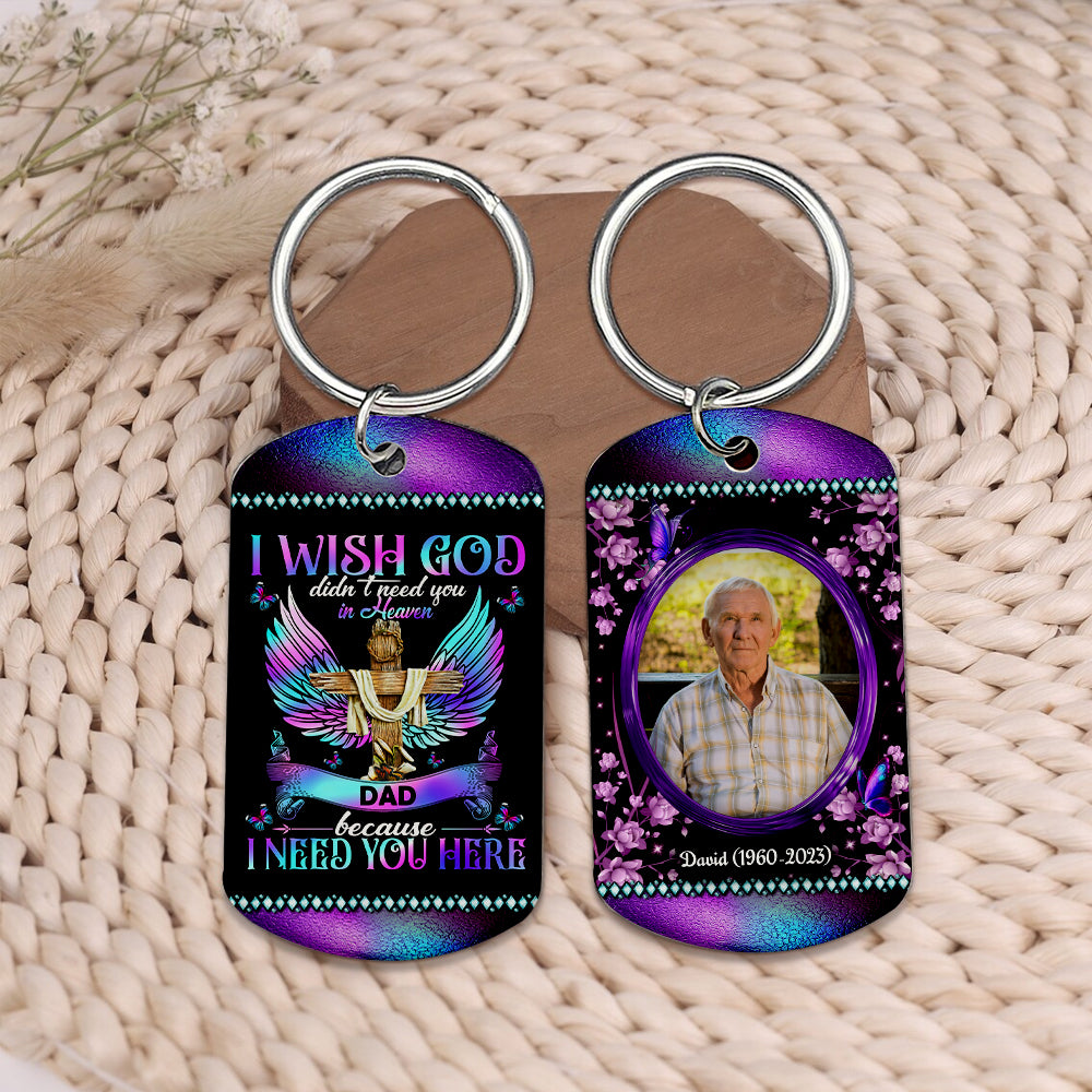 I Wish God Did Not Need You In Heaven Because I Need You Here - Personalized Photo And Name Metal Keychain, Memorial Gift