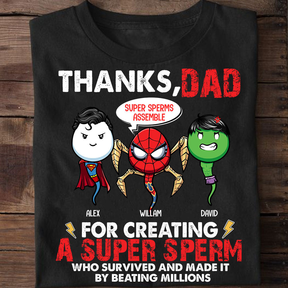 Thanks Dad For Creating A Super Sperm Who Survived And Made It By Beating Millions, Personalized T-Shirt, Gift For Family