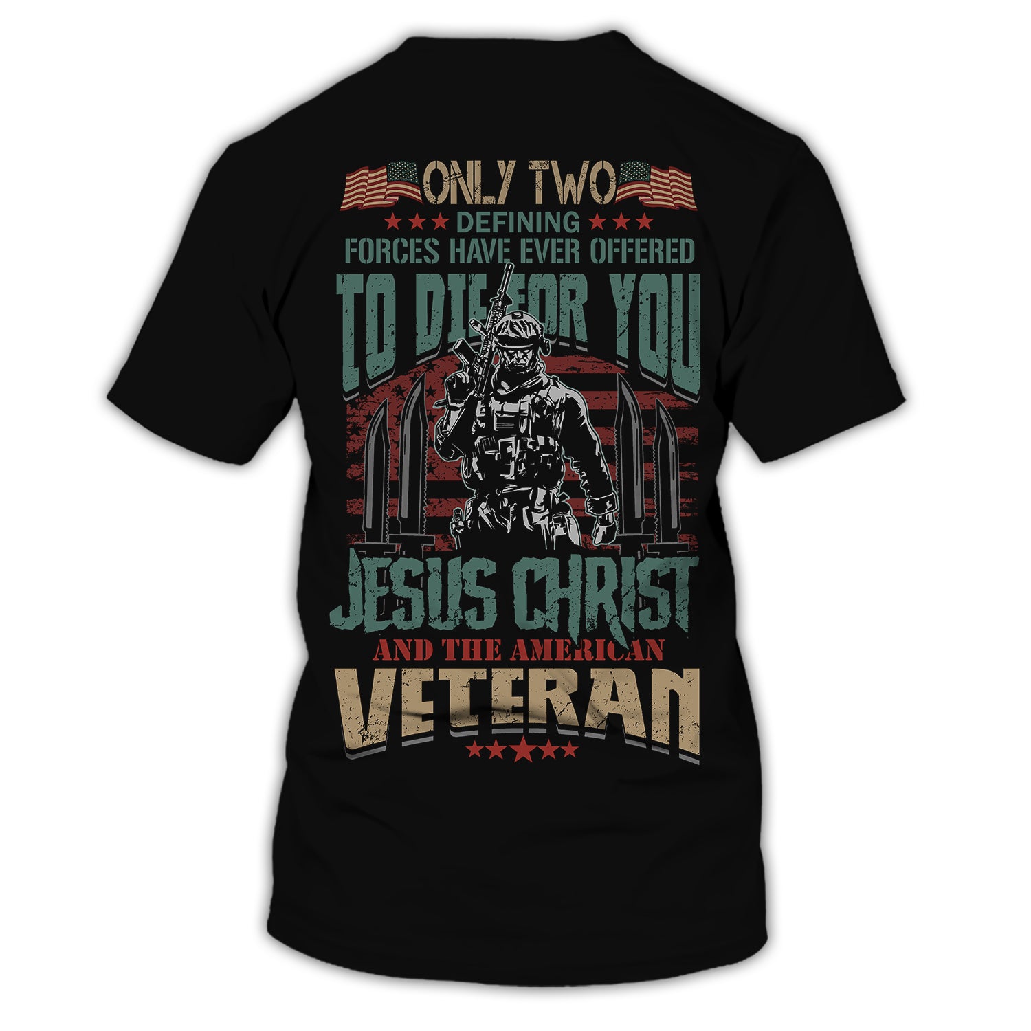 Only Two, Defening Forces Have Ever Offered To Die For You - Jesus Christ And American Veteran - Personalized Veteran T-Shirt, Gift For Veterans