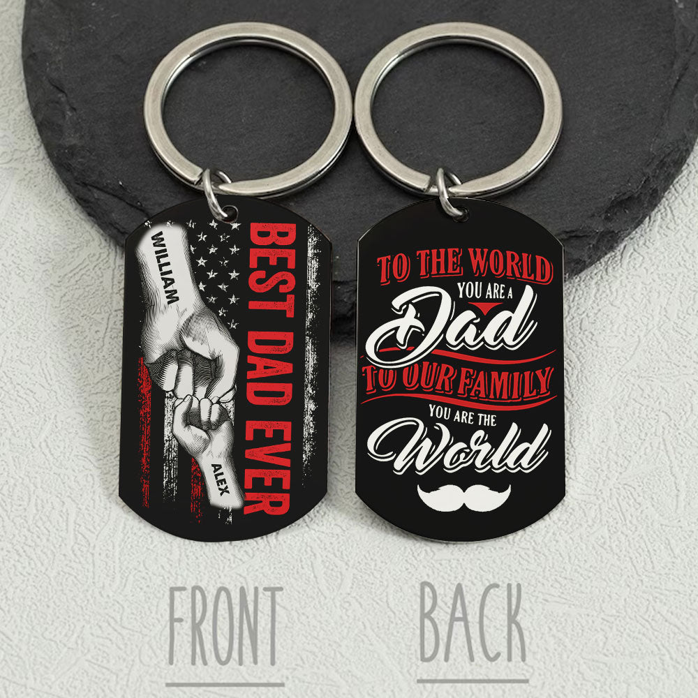 Best Dad Ever - To The World You Are A Dad - To Our Family You Are The World - Personalized Name Metal Keychain, Gift For Dad