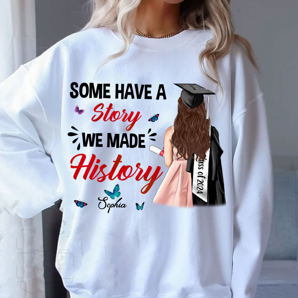 Some Have A Story, Custom Appearance And Texts, Graduation Gift - Personalized Sweatshirt