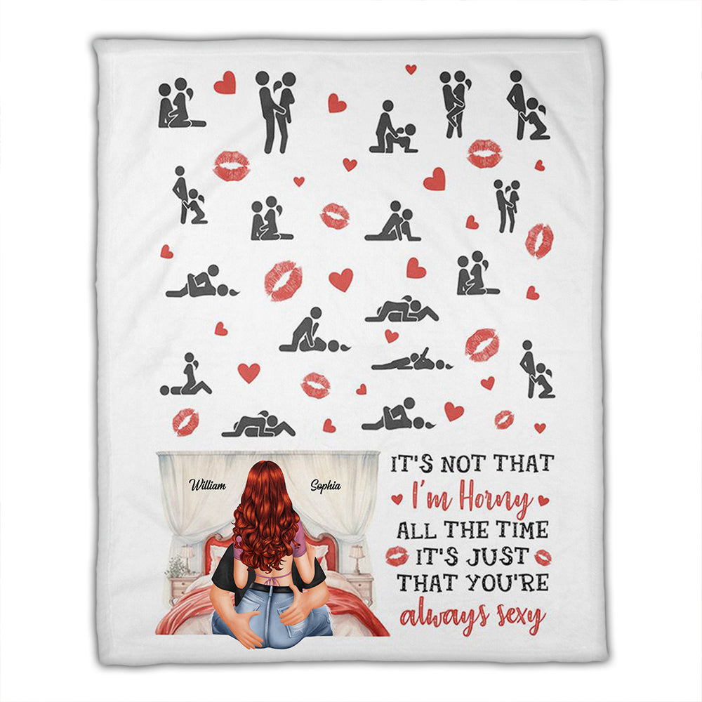 It's Not That I'm Horny All The Time, It's Just That Your're Always Sexy - Custom Appearances And Names - Personalized Fleece Blanket, Gift For Family, Couple Gift
