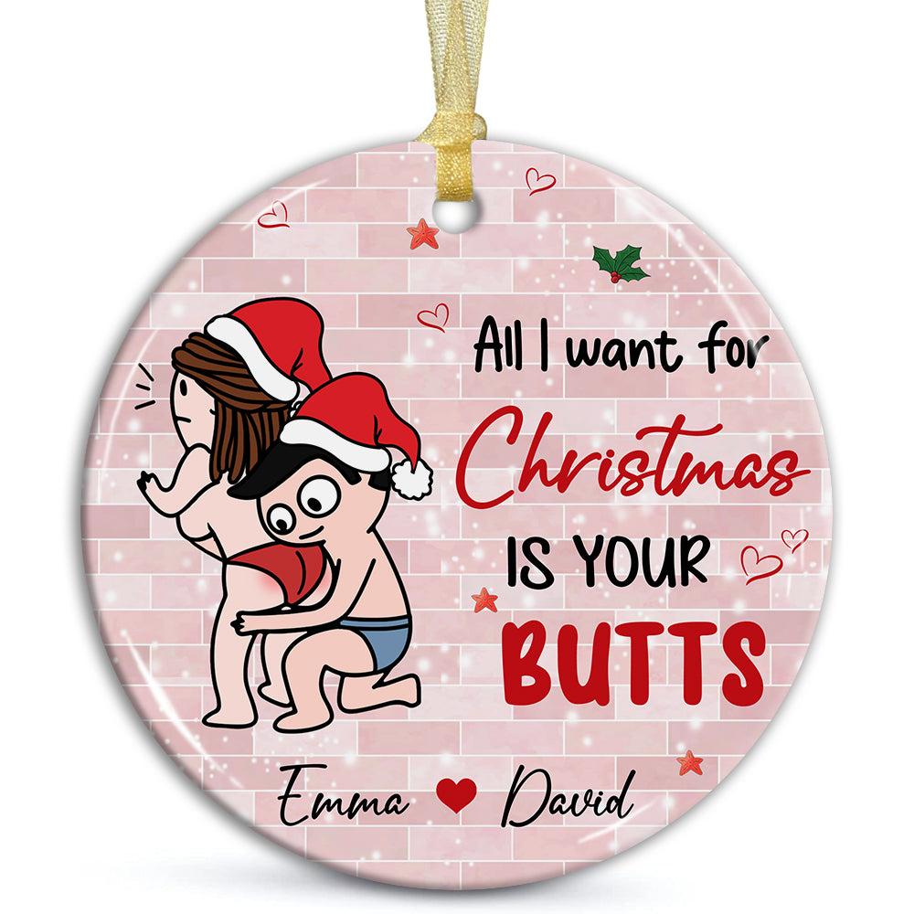 All I Want For Christmas Is Your Butts, Funny Couple - Personalized Ceramic Ornament - Gift For Couple, Christmas Gift