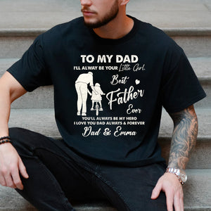 To My Dad I'll Always Be Your Little Girl - Best Father Ever - Custom Names - Personalized T-Shirt - Family Gift