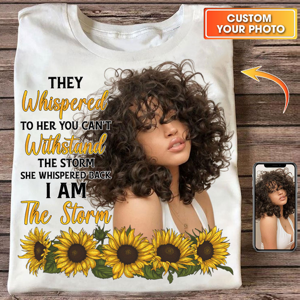 They Whispered To Her You Can't With Stand The Storm She Whispered Back I Am The Storm - Personalized T-Shirt - Family Gift, Gift For Her