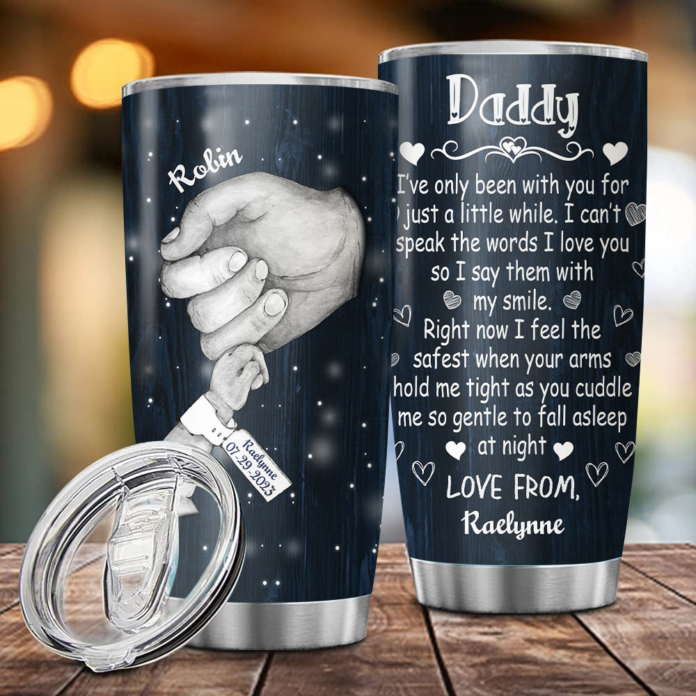 Daddy I've Only Been With You For Just A Little While, Custom Texts, Personalized Tumbler, Gift For Family