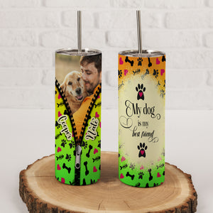 Dog Lover Skinny Tumbler With Custom Photo, My Dog Is My Best Friend