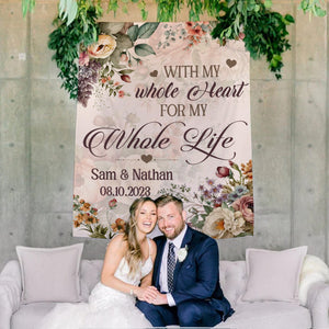 With Whole My Heart For My Whole Life Wedding Decoration Backdrop - Personalized Backdrop