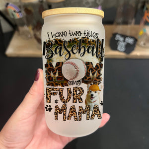 I Have Two Titles Baseball Mom And Fur Mama - Custom Pet Photo And Name - Personalized Glass Bottle, Frosted Bottle, Gift For Pet Lovers