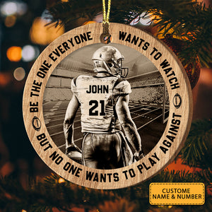 Be The One Everyone Wants To Watch But No One Wants To Play Against - Personalized Custom Shaped Wooden Ornament - Gift For Football Player