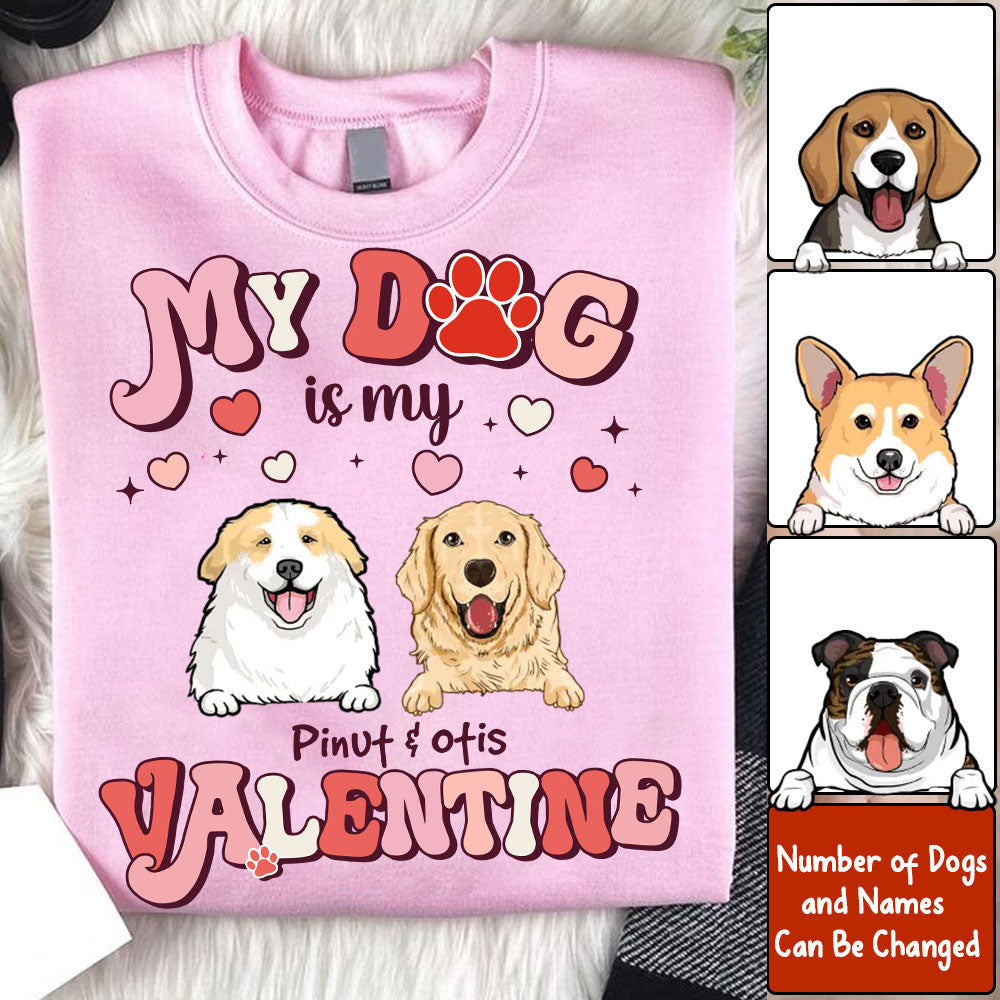 My Dog Is My Valentine, Gift For Pet Lover, Custom Pets And Names - Personalized Sweatshirt