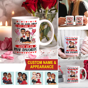 Of All The Weird Things I Have Found Online You Are Far My Favorite - Custom Appearances And Names, Personalized White Mug