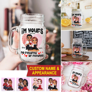 I'm Yours No Return And Refund, Custom Appearances And Names - Personalized Mason Jar Cup With Straw