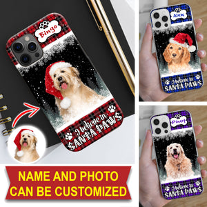 I Believe In Santa Paws - Custom Photo And Name - Personalized Phone Case, Gift For Pet Lover, Christmas Gift