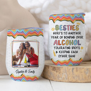 Besties Here To Another Year Of Bonding Over Alcohol, Custom Color Background, Photo And Name - Personalized Wine Tumbler