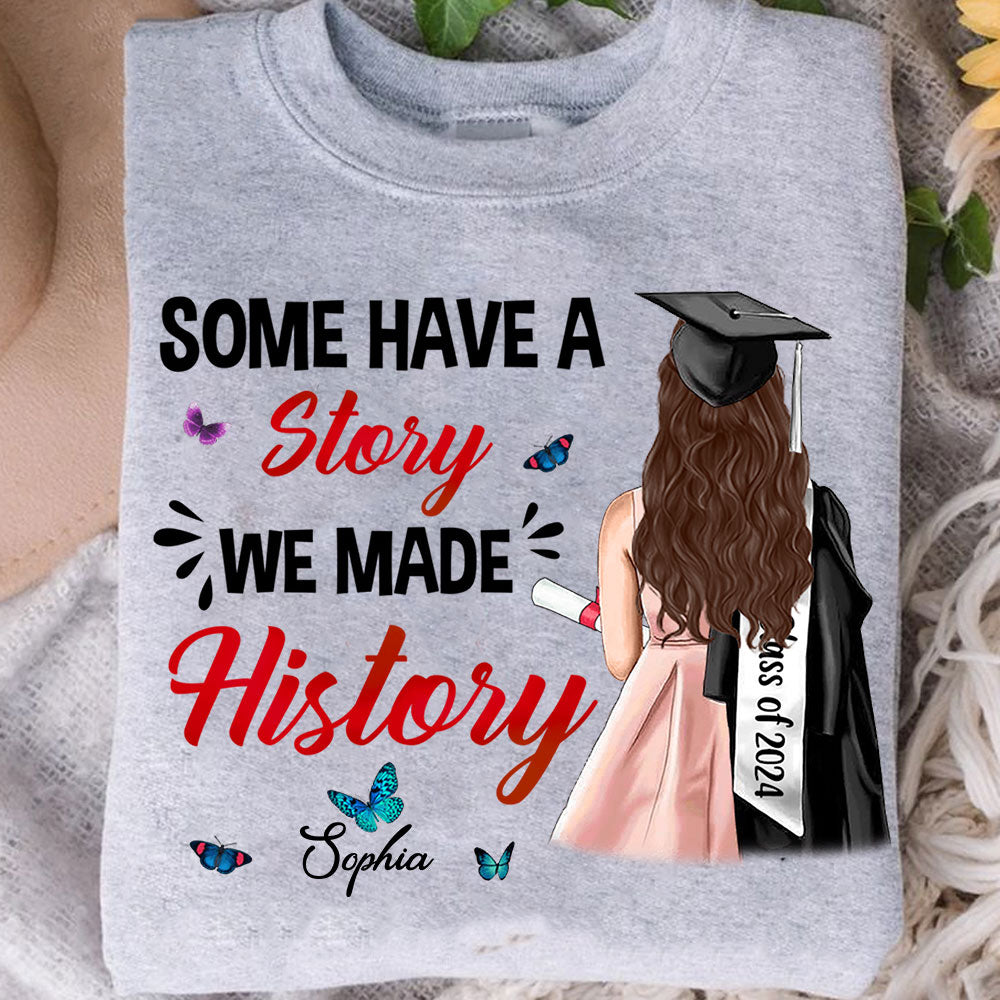 Some Have A Story, Custom Appearance And Texts, Graduation Gift - Personalized T-Shirt