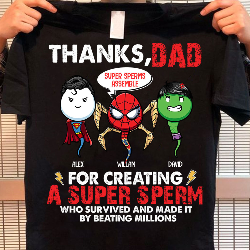 Thanks Dad For Creating A Super Sperm Who Survived And Made It By Beating Millions, Personalized T-Shirt, Gift For Family