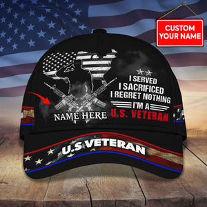 I Served - I Sacrificed - I Regret Nothing I Am U.S. Veteran, Customized U.S. Veteran Cap - Gift For Veteran