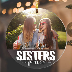 Sisters Forever - Custom Photo And Name, Personalized Acrylic Ornament - Besties Gift