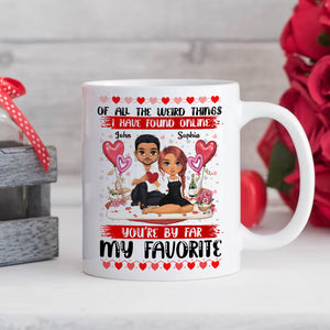 Of All The Weird Things I Have Found Online You Are Far My Favorite - Custom Appearances And Names, Personalized White Mug