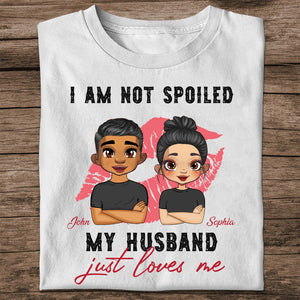 I Am Not Spoiled My Husband Just Loves Me - Custom Appearances And Names - Gift For Lover - Personalized T-Shirt