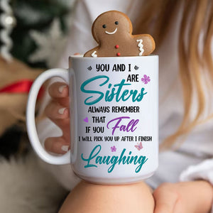 You And I Are Sisters Always Remember That If You Fall - Custom Appearances And Names, Personalized White Mug