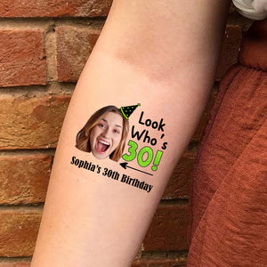 Look Who New Age Birthday Party, Custom Photo And Texts Temporary Tattoo, Personalized Party Tattoo, Fake Tattoo