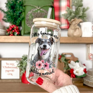 My Humans Are Getting Married  - Custom Pet Face Glass Bottle, Frosted Bottle - Gift For Couple, Engagement Gift