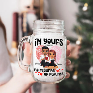 I'm Yours No Return And Refund, Custom Appearances And Names - Personalized Mason Jar Cup With Straw